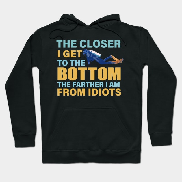 The closer I get to the bottom The farther I am from idiots Hoodie by TheDesignDepot